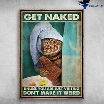 Bath Cat Get Naked Unless You Are Just Visiting Dont Make It Weird - £12.74 GBP