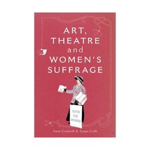 Art, Theatre and Women&#39;s Suffrage Irene Cockroft/ Susan Croft - $12.00