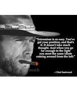 CLINT EASTWOOD QUOTE EXTREMISM IS SO EASY YOUVE GOT YOUR POSITION PHOTO ... - $8.41