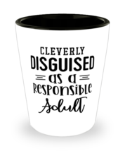 Cleverly Disguised As A Responsible Adult,  Shotglass 1.5 Oz. Model 60050  - £15.94 GBP