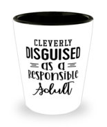 Cleverly Disguised As A Responsible Adult,  Shotglass 1.5 Oz. Model 60050  - £11.98 GBP