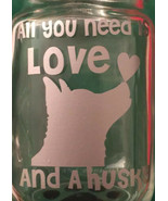 All You Need Is Love And A Husky| Husky| Animal Lover|Pets|Dogs|Vinyl| D... - £2.50 GBP