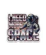 I Need More Space Sticker Vinyl Decal Waterproof Humor Artistic Spaceman - $4.50+