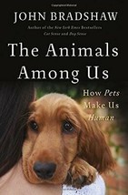 The Animals Among Us: How Pets Make Us Human - £16.85 GBP
