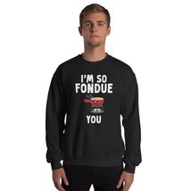 I&#39;m So Fondue You Funny Cute Cheese Lover Unisex Sweatshirt Black - $28.91+