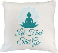 Let That Shit Go. Buddha Ceramic White Pillow Cover For Her, Him, Boys, ... - $24.74+