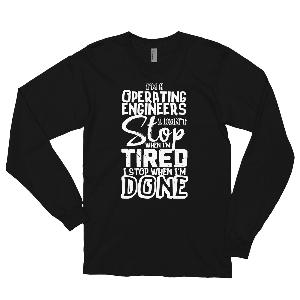 Operating Engineer Gift Dont Stop When Tired Stop When Done Long sleeve t-shirt