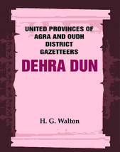 United Provinces of Agra and Oudh District Gazetteers: Dehra Dun Vol. XVII - £32.91 GBP