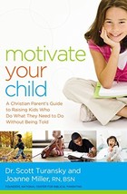 Motivate Your Child: A Christian Parent&#39;s Guide to Raising Kids Who Do What They - £5.90 GBP
