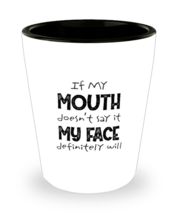 Funny Quotes Shot Glass If My Mouth Doesn&#39;t Say It My Face Definitely Will SG  - £8.73 GBP