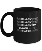 Coffee Mug Funny i&#39;m black ya&#39;ll i&#39;m black ya&#39;ll i&#39;m blackity black &amp; i&#39;m  - £15.88 GBP