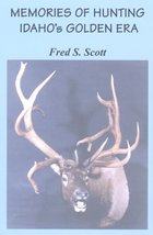 Memories Of Hunting Idaho&#39;s Golden Era [Paperback] Fred S. Scott - £15.98 GBP