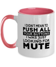 Funny Mugs I Didnt Mean To Push Your Buttons Pink-2T-Mug  - £15.94 GBP