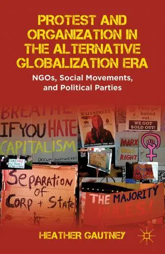 Protest and Organization in the Alternative Globalization Era by Heather... - $41.89