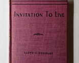 Invitation To Live Lloyd C. Douglas 1940 Hardcover - £7.90 GBP