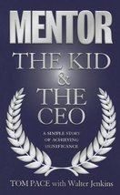 Mentor the Kid &amp; the CEO: A Simple Story of Achieving Significance Tom Pace - £17.43 GBP