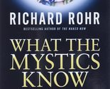 What the Mystics Know: Seven Pathways to Your Deeper Self Rohr, Richard - $14.52