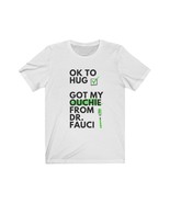 Ok to Hug. Got My Ouchie from Dr. Fauci. Funny tshirt Vaxxed Vaccination... - $22.31+