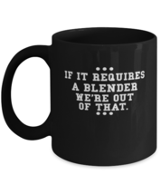 Coffee Mug Funny If It Requires A Blender  - £15.65 GBP