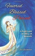 Favored, Blessed, Pierced: A Fresh Look at Mary of Nazareth [Paperback] ... - £7.77 GBP