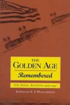Golden Age Remembered: U.S. Naval Aviation, 1919-1941: An Oral History [Hardcove - £3.60 GBP