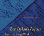 Bob Dylan&#39;s Poetics: How the Songs Work Hampton, Timothy - $33.78
