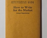 How to Write for the Market James Oppenheim Little Blue Book Circa 1927 ... - $7.91