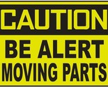 Caution Be Alert Moving Parts Sticker Safety Decal Sign D700 - £1.56 GBP+