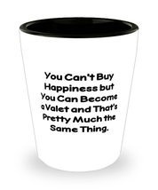 Unique Valet Shot Glass, You Can&#39;t Buy Happiness but You Can Become a Va... - $9.85
