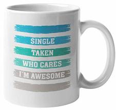 Single, Taken, Who Cares I&#39;m Awesome. Funny Going Solo &amp; Singleness Coff... - £15.81 GBP+