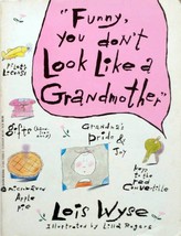 Funny You Don&#39;t Look Like a Grandmother by Lois Wyse, Illus. by Lilla Rogers - £1.80 GBP