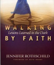 Walking by Faith: Lessons Learned in the Dark Jennifer Rothschild and Beth Moore - £15.67 GBP