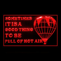 180079B Sometimes It is good thing to be full of  Hot Air Balloon Exhibit LED Li - £17.57 GBP
