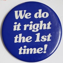 &quot; We do it right the first time! 2-1/2&quot;  Pinback Button - £2.95 GBP