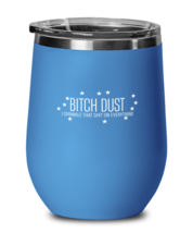 Funny  Wine Glass Bitch Dust Sprinkle on Everything Blue-WG  - £22.33 GBP
