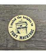 &#39;I Scaled the Heights to Fort Mackinac&#39; 2 1/4&quot; Round Button Pin - $6.00