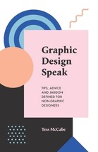 Graphic Design Speak: Tips, Advice and Jargon Defined for Non-Graphic Designers  - £21.98 GBP