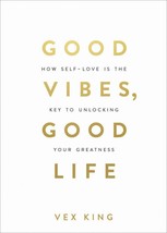 Good Vibes, Good Life: How Self-love Is the Key to Unlocking Your Greatness - £17.85 GBP