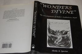 Wonders Divine: The Development of Blake&#39;s Kabbalistic Myth Spector, Sheila A. - £71.18 GBP