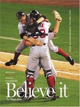 Believe it! World Series Champion Boston Red Sox &amp; Their Remarkable 2004 Season  - £7.97 GBP