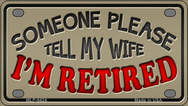 Tell My Wife I Am Retired Novelty Mini Metal License Plate Tag - £11.95 GBP