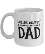 Funny Dad Gift, World&#39;s Okayest Dad, Unique Best Birthday Coffee Mug For  - $19.90