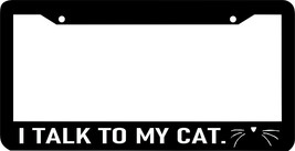 I TALK TO MY CAT meow pet funny saying kitty License Plate Frame - £8.69 GBP