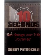 10 Seconds Can/Will Change Your Life Forever by Bobby Petrocelli / 2005 - $3.15 CAD