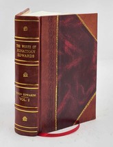 The works of Jonathan Edwards Volume 1 1842 [Leather Bound] by Tryon Edwards - £74.98 GBP