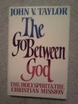 The Go-Between God: The Holy Spirit and the Christian Mission Taylor, John Verno - £11.77 GBP