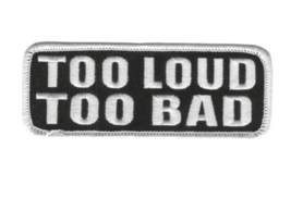 4&quot; Too Loud Too Bad Biker Embroidered Patch - £23.17 GBP