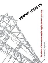 Nobody Looks Up: The History of the Counterweight Rigging System: 1500 to 1925,  - £30.71 GBP