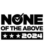 Vote None of the Above 2024 sticker VINYL DECAL Presidential Election Sa... - £5.59 GBP