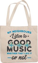 Make Your Mark Design My Neighbours Listen To Good Music Whether They Like It Or - £17.34 GBP